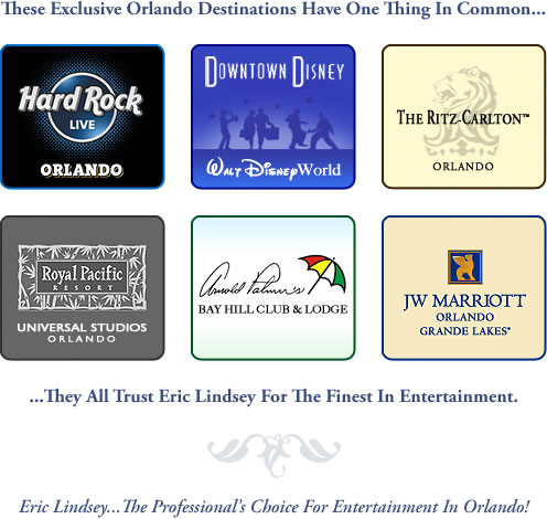 These Exclusive Orlando Destinations Have One Thing In Common...They All Trust Eric Lindsey For The Finest In Entertainment!